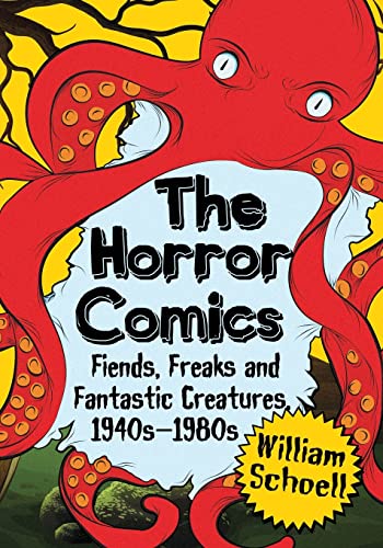 The Horror Comics: Fiends, Freaks and Fantastic Creatures, 1940s–1980s