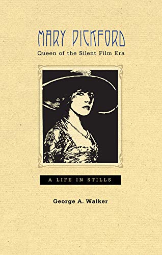 Mary Pickford, Queen of the Silent Film Era: A Life in Stills #[nn]