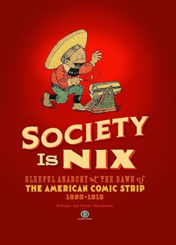 Society Is Nix: Gleeful Anarchy at the Dawn of the American Comic Strip 1895-1915 #[nn]