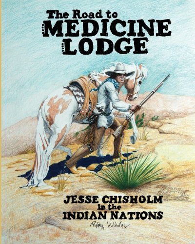 The Road to Medicine Lodge:  Jesse Chisholm in the Indian Nations