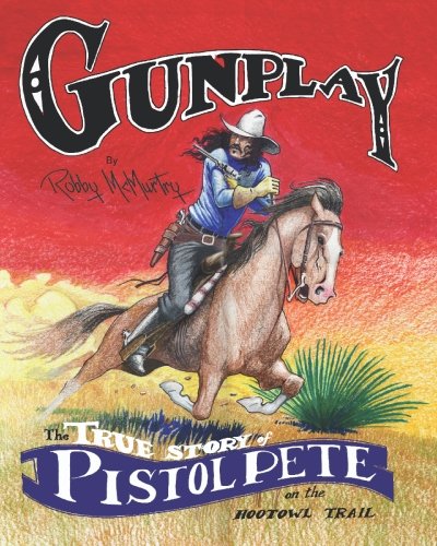 Gunplay:  The True Story of Pistol Pete on the Hootowl Trail #[nn]