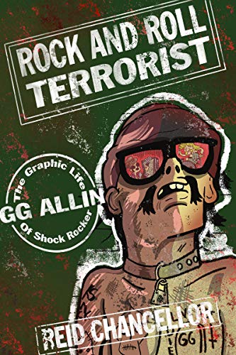 Rock and Roll Terrorist: The Graphic Life of Shock Rocker GG Allin