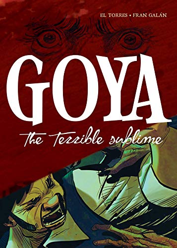 Goya: The Terrible Sublime