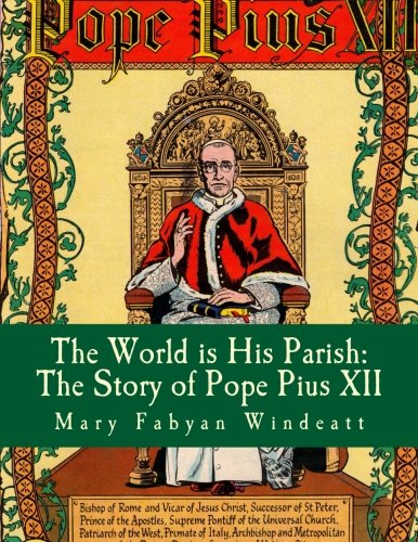 The World Is His Parish: The Story of Pope Pius XII