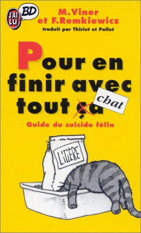Pour en finir avec tout chat. Guide du suicide félin