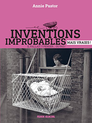 Inventions improbables mais vraies!