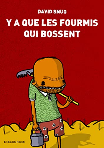 Y'a que les fourmis qui bossent