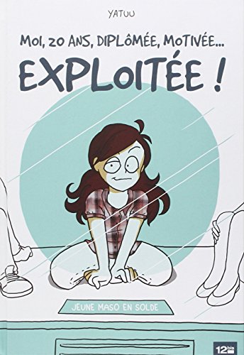 Moi, 20 ans, diplômée, motivée... Exploitée!