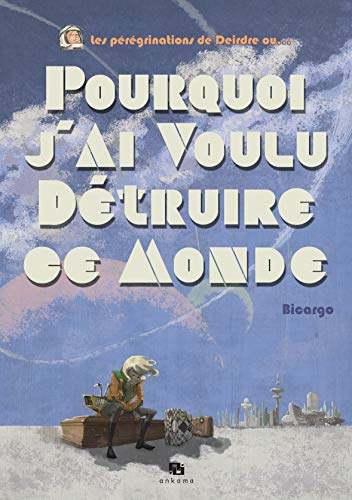 Pourquoi j'ai voulu détruire ce monde