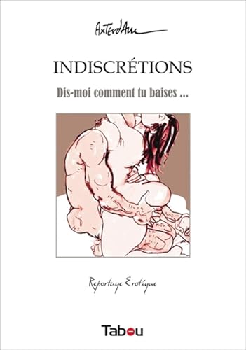 Indiscrétions - Dis-moi comment tu baises...