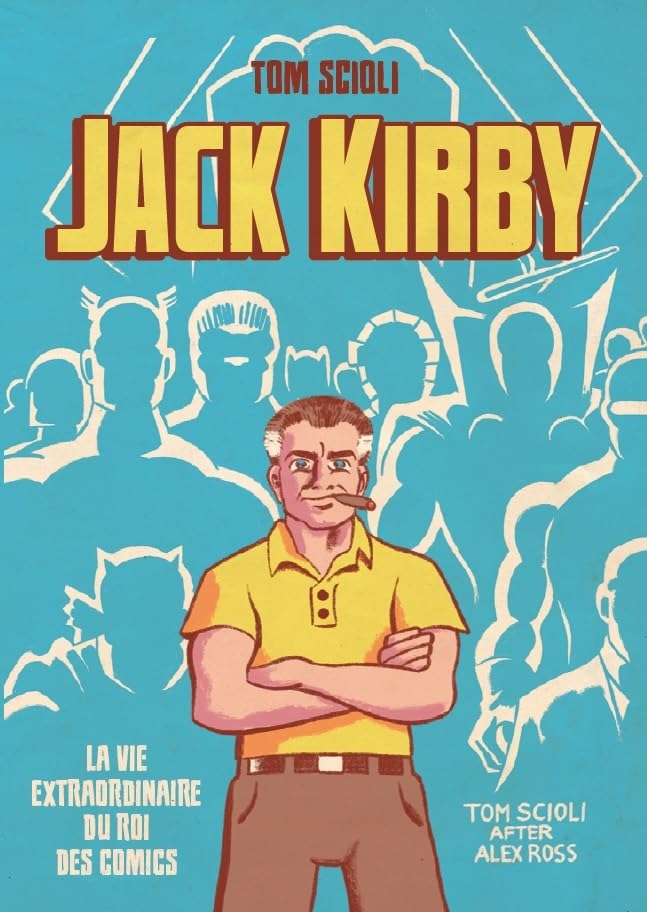 Jack Kirby la vie extraordinaire du roi des comics