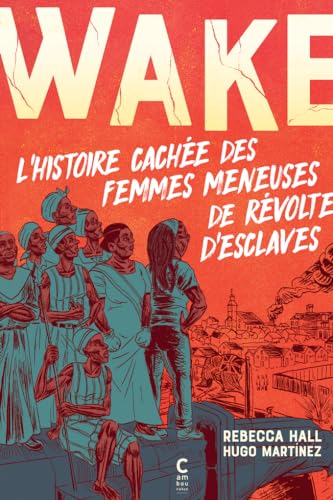 Wake - L'histoire cachée des femmes meneuses de révoltes d'esclaves