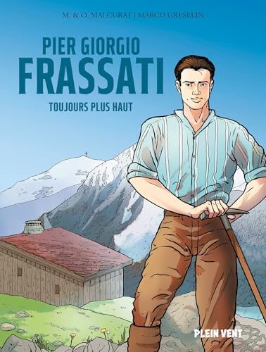 Pier Giorgio Frassati - Toujours plus haut