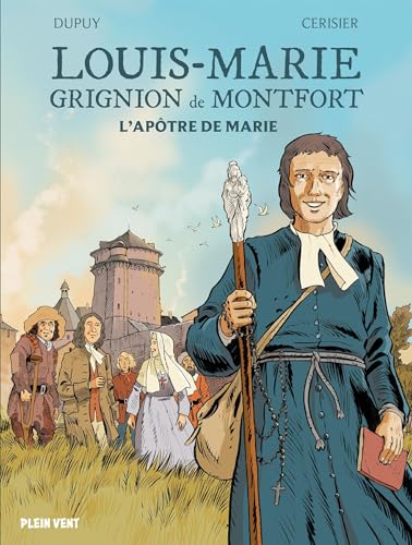 Louis-Marie Grignion de Montfort - L'Apôtre de Marie