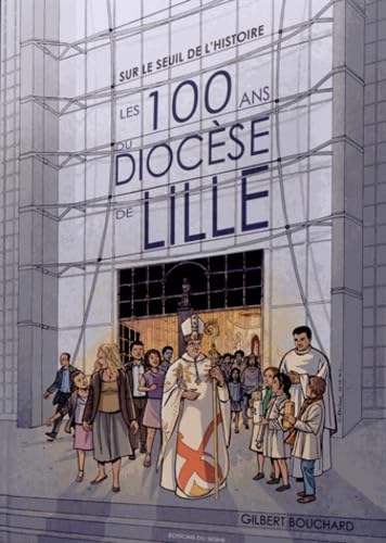 Sur le seuil de l'histoire - les 100 ans du diocèse de lille