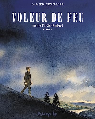 Voleur de feu - Une vie d'Arthur Rimbaud