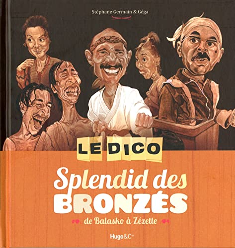Le Dico Splendid des Bronzés - de Balasko à Zézette