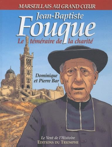 Jean-Baptiste Fouque, le téméraire de la charité