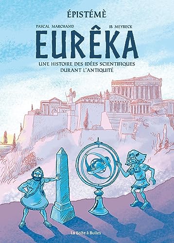 Eurêka - Une histoire des idées scientifiques durant l'Antiquité