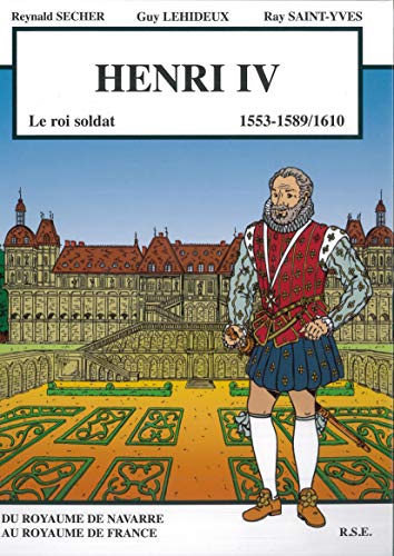 Henri IV, le roi soldat - 1553-1589/1610