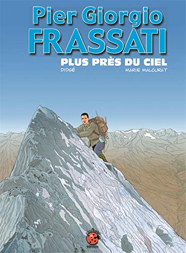 Pier Giorgio Frassati - Plus près du ciel