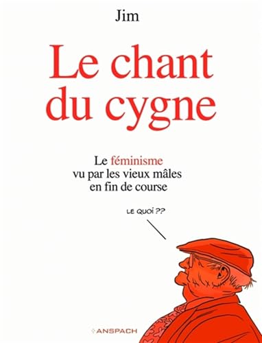 Le chant du cygne - Le féminisme vu par les vieux mâles en fin de course