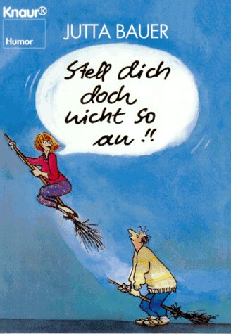 Stell dich doch nicht so an!!