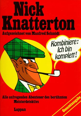 Nick Knatterton - Alle aufregenden Abenteuer des berühmten Meisterdetektivs