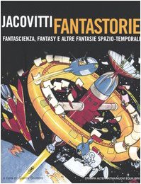 Jacovitti fantastorie. Fantascienza, fantasy e altre fantasie spazio-temporali