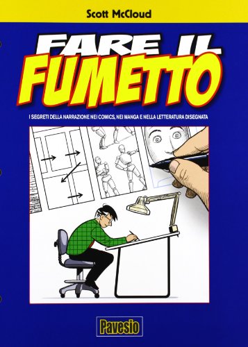 Fare il fumetto - I segreti della narrazione nei comics, nei manga e nella letteratura disegnata