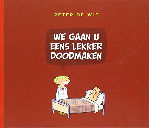 We gaan u eens lekker doodmaken