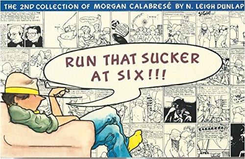Run That Sucker at Six!!!: the 2nd Morgan Calabresé collection