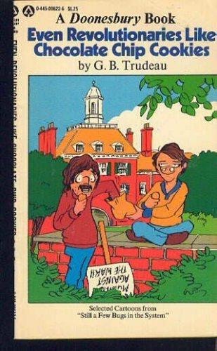 Even Revolutionaries Like Chocolate Chip Cookies (A Doonesbury Book)