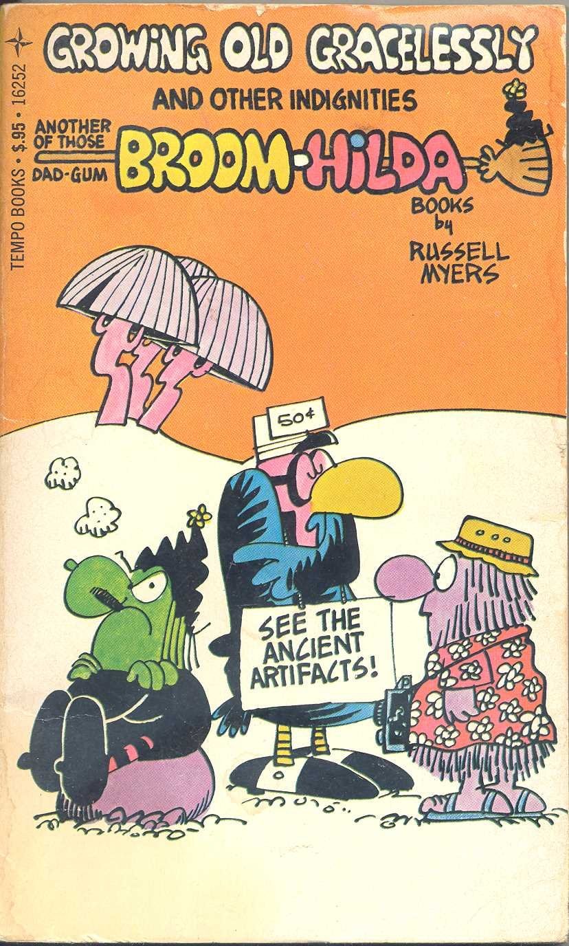 Broom-Hilda Growing Old Gracelessly and other Indignities [Growing Old Gracelessly and Other Indignities Another of Those Dad-Gum Broom-Hilda Books]