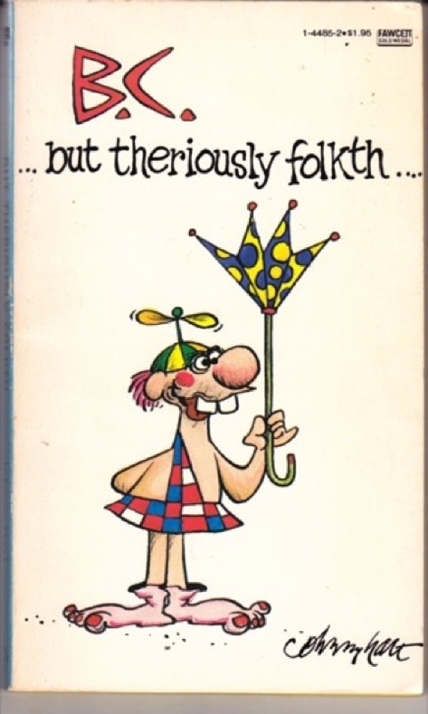 B.C. -- But Theriously Folkth...