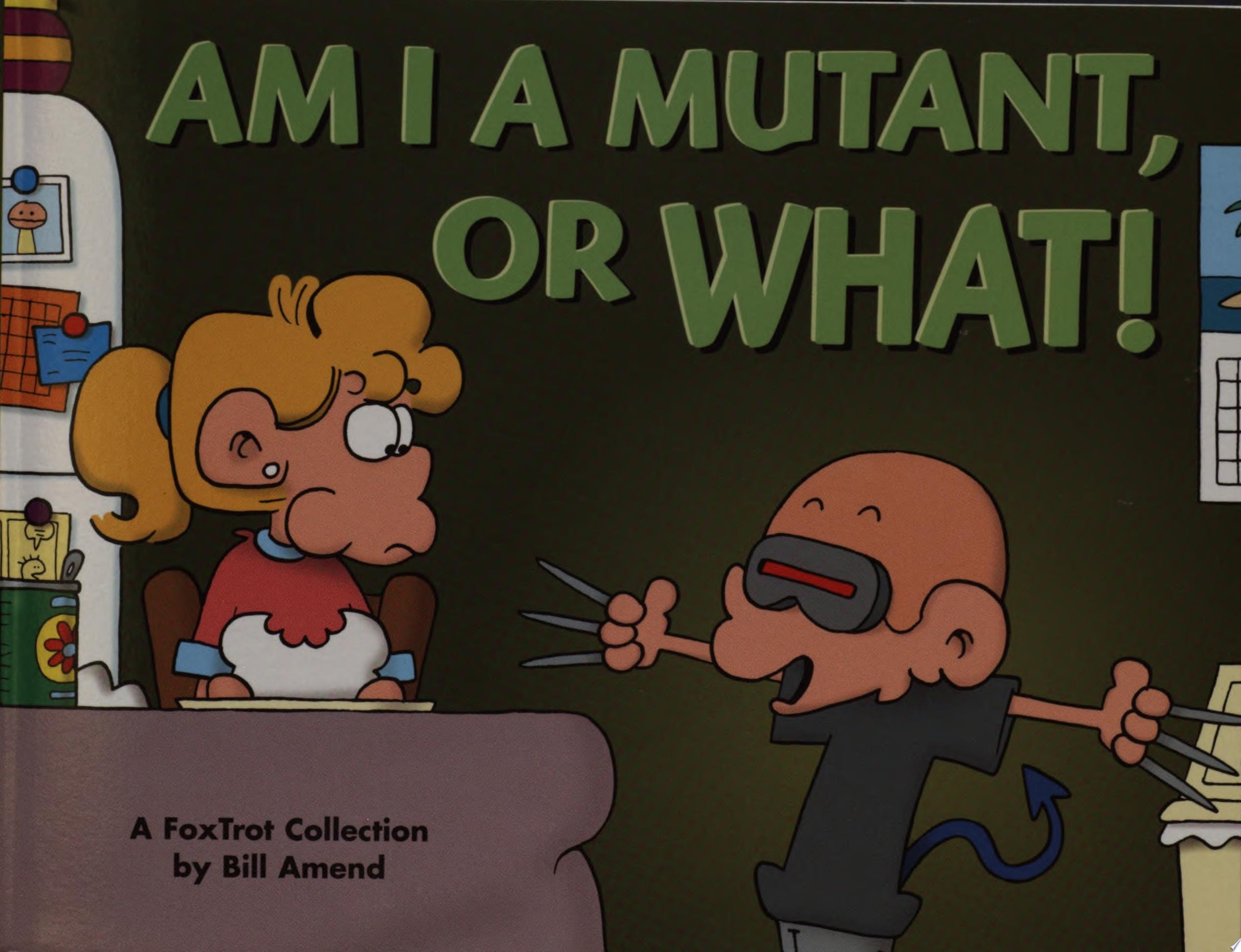 Am I a Mutant, or What! [A FoxTrot Collection]