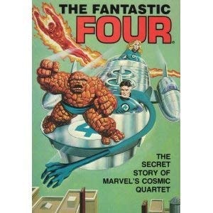 The Fantastic Four: The Secret Story of Marvel's Cosmic Quartet