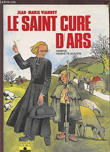 Jean-Marie Vianney - Le Saint Curé d'Ars