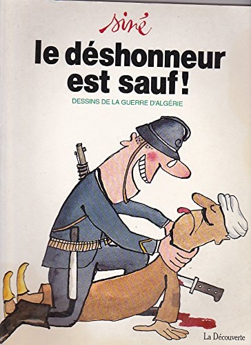 Le déshonneur est sauf ! - Dessins de la guerre d'Algérie