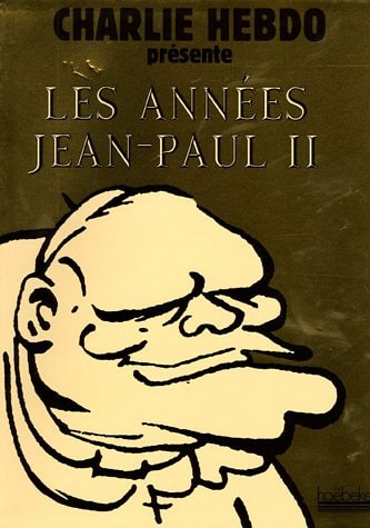 Charlie Hebdo présente Les Années Jean-Paul II