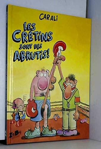 Les Crétins sont des abrutis