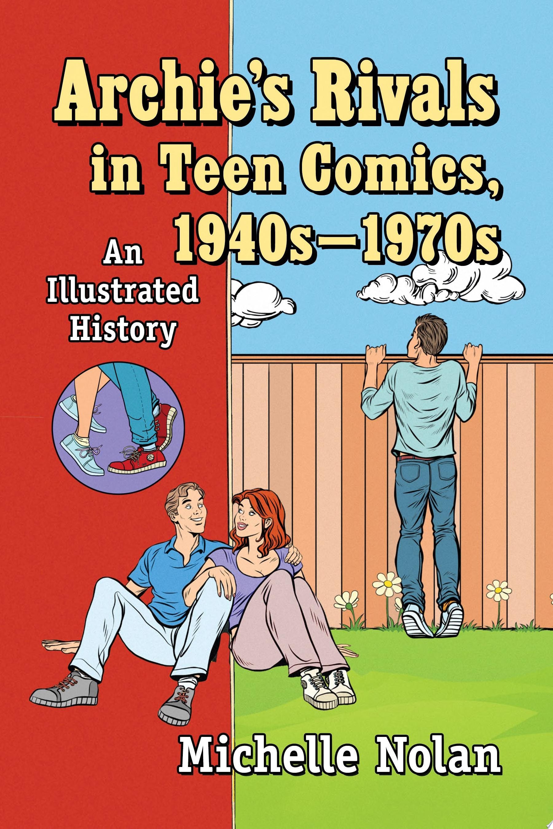 Archie's Rivals in Teen Comics, 1940s-1970s: An Illustrated History