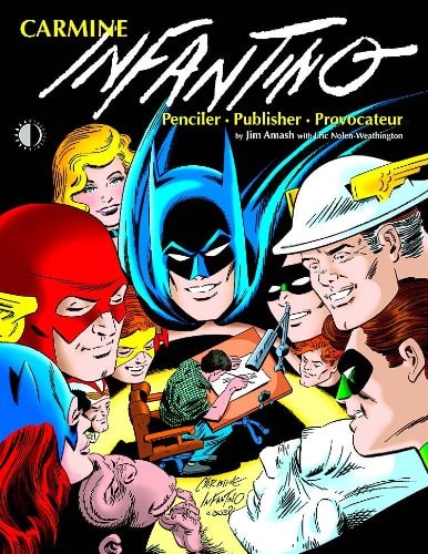 Carmine Infantino: Penciler, Publisher, Provocateur