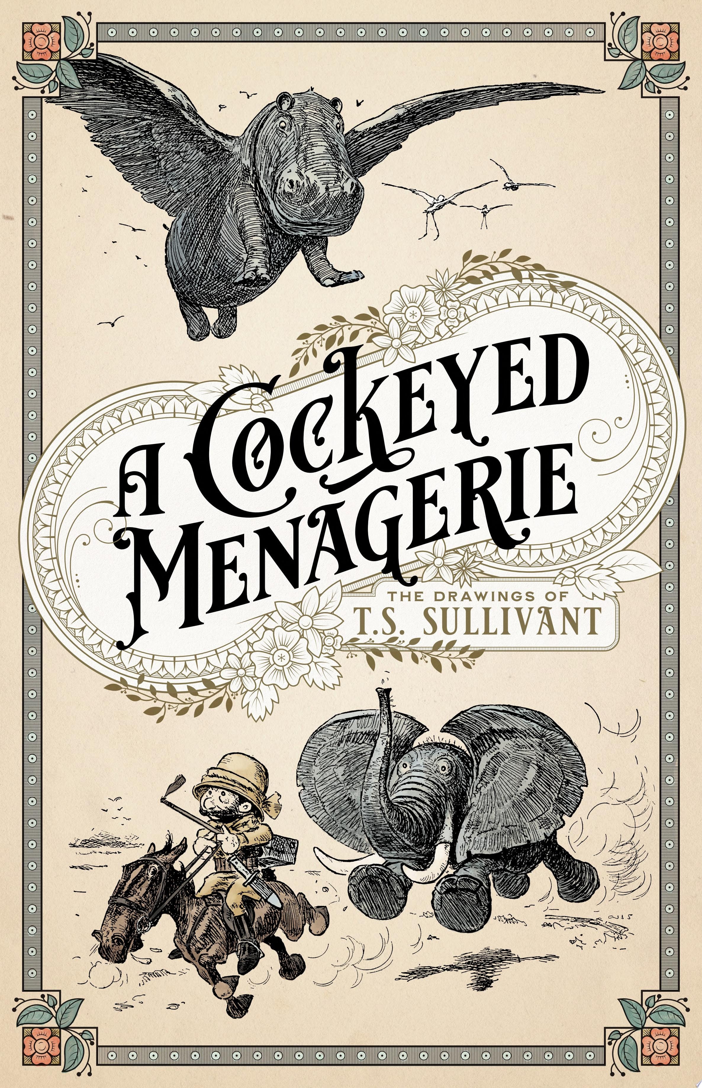 A Cockeyed Menagerie: The Drawings of T.S. Sullivant #[nn]