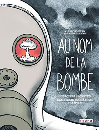 Au nom de la bombe - Histoires secrètes des essais atomiques français