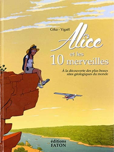 Alice et les 10 merveilles - A la découverte des plus beaux sites géologiques du monde