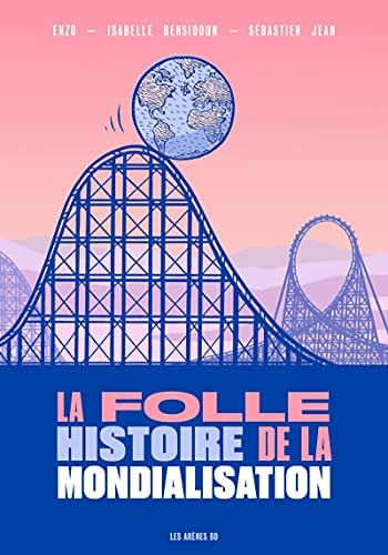 La folle histoire de la mondialisation