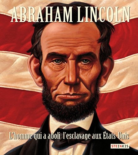 Abraham Lincoln, l'homme qui a aboli l'esclavage aux États-Unis