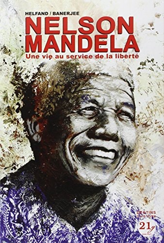 Nelson Mandela - Une vie au service de la liberté