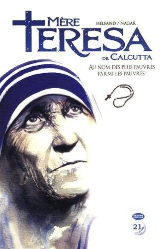 Mère Teresa de Calcutta - Au nom des plus pauvres parmi les pauvres